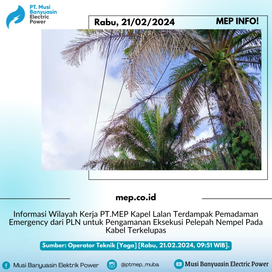 Informasi Wilayah Kerja PT.MEP Kapel Lalan Terdampak Pemadaman Emergency dari PLN untuk Pengamanan Eksekusi Pelepah Nempel Pada Kabel Terkelupas
