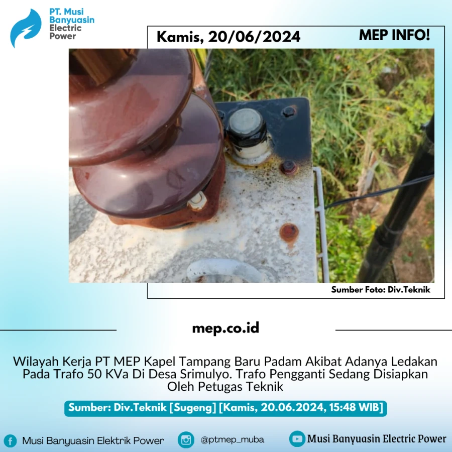 Wilayah Kerja PT MEP Kapel Tampang Baru Padam Akibat Adanya Ledakan Pada Trafo 50 KVa Di Desa Srimulyo 20/06/2024