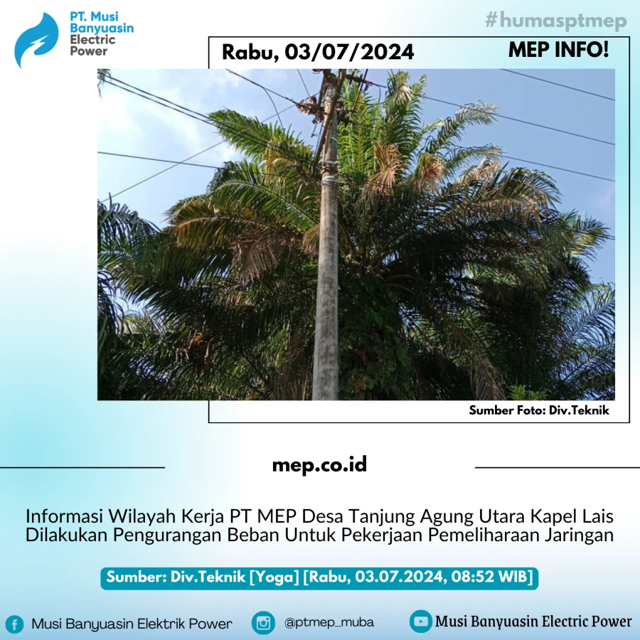 Informasi Wilayah Kerja PT MEP Desa Tanjung Agung Utara Kapel Lais Dilakukan Pengurangan Beban Untuk Pekerjaan Pemeliharaan Jaringan 03/07/24